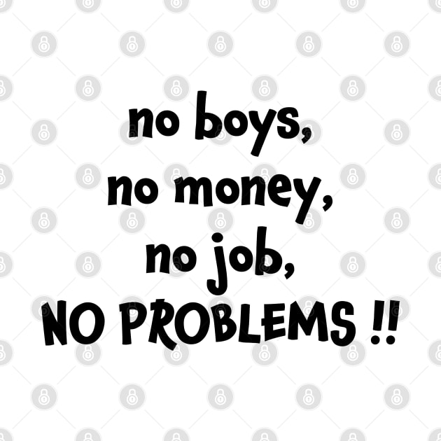 No boys no money no job no problems by jjmpubli