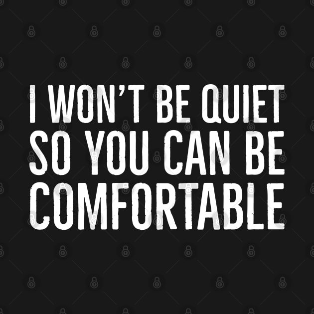 I Won't Be Quiet So You Can Be Comfortable by Suzhi Q