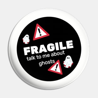 FRAGILE- talk to me about ghosts Pin