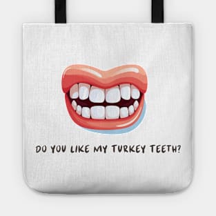 Do You Like My Turkey Teeth? Tote