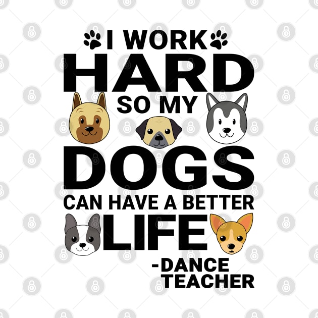 Dance Teacher Dog Love Quotes Work Hard Dogs Lover by jeric020290