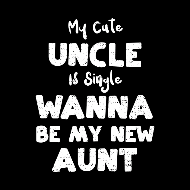 My Cute Uncle Is Single Wanna Be My New Aunt by Designs By Jnk5