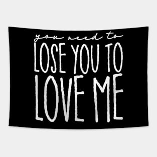 You Need to Lose You to Love Me Tapestry