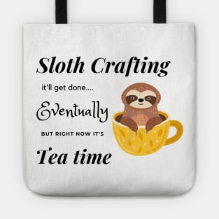 Sloth crafting it'll get done, eventually, but right now it's tea time. Tote