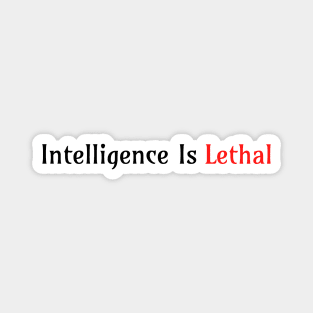 Intelligence Is Lethal Magnet