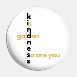 Kindness is golden Pin