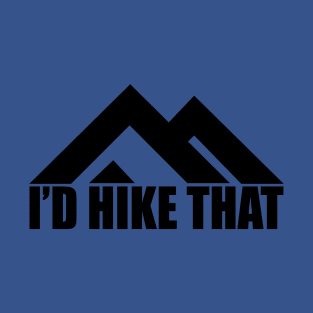 I'd Hike That T-Shirt