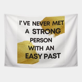 I Have Never Met A Strong Person With An Easy Past Tapestry