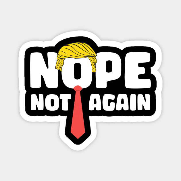 Nope Not Again Funny Trump gift for woman and men Magnet by ttao4164