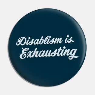 Disablism Is Exhausting (Script) Pin