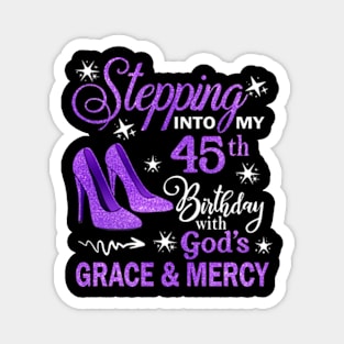 Stepping Into My 45th Birthday With God's Grace & Mercy Bday Magnet