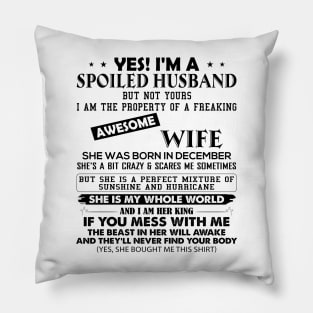 Yes I'm A Spoiled Husband But Not Yours I Am The Property Of A Freaking Awesome Wife She Was Born In December Pillow