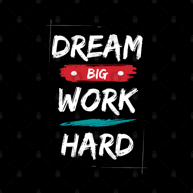 Dream big work hard motivational saying by Hohohaxi