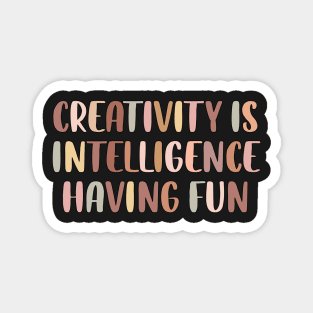 Creativity is intelligence having fun Magnet