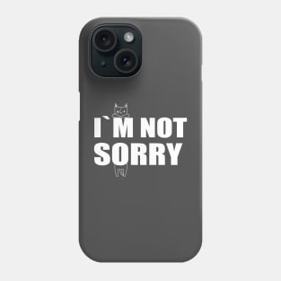I`M NOT SORRY Phone Case