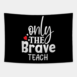 Only the brave teach Tapestry