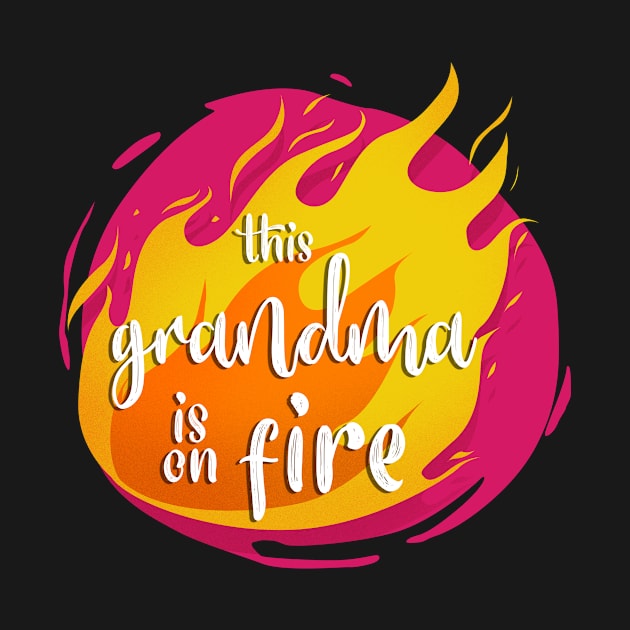 This Grandma is On Fire Funny Hot by PhantomDesign