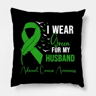 Adrenal Cancer Awareness I Wear Green for My Husband Pillow