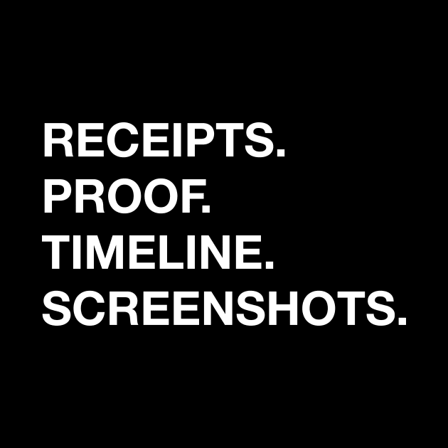 Receipts. Proof. Timeline. Screenshots. by Garden Creative