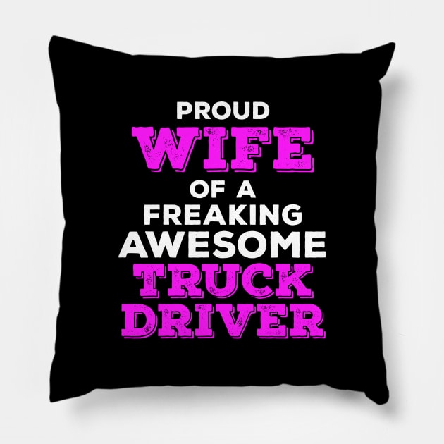 Proud Wife of a Freaking Awesome Truck Driver Pillow by zeeshirtsandprints