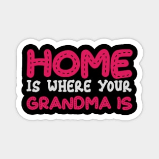 home is where your grandma is Magnet