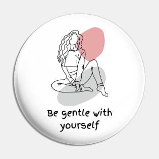 Be gentle with yourself Pin