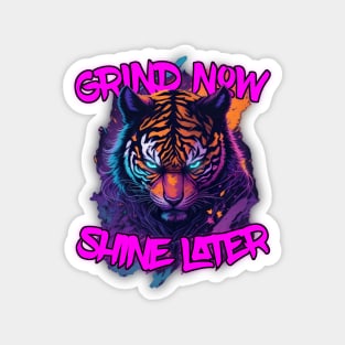 Grind Now Shine later Blue Eyed Tiger Magnet