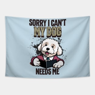 Sorry I can't My Dog Needs Me Tapestry