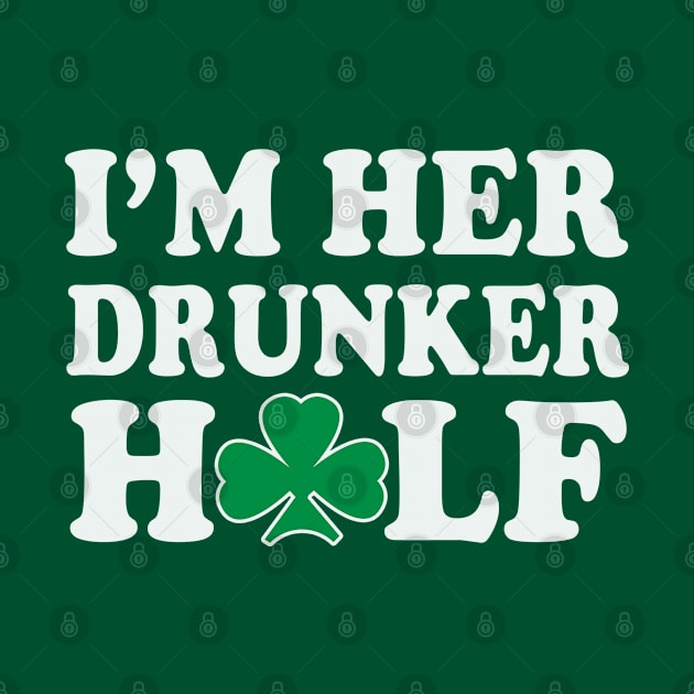 Im Her Drunker Half Couples St Patricks Day by E