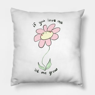 If you love me let me grow Pillow