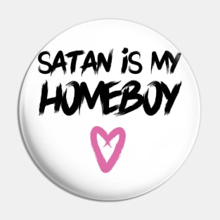 Satan is my Homeboy Pin