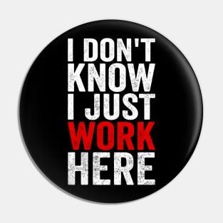 I Dont Know I Just Work Here Funny Coworker Office Humor Pin