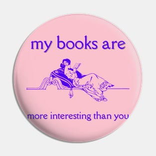 My Books Are More Interesting Than You Pin
