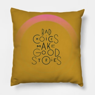 Bad choices make good stories Pillow