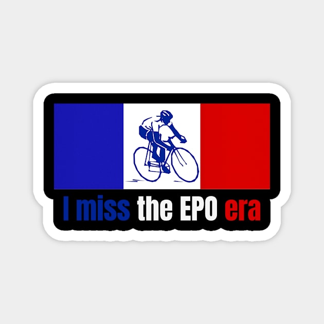 I Miss The EPO Era Cycling Shirt, Le Tour Cycling, French Cycling Shirt, Tour de, France Tour, Le Tour Shirt, Le Tour Jersey Magnet by CyclingTees