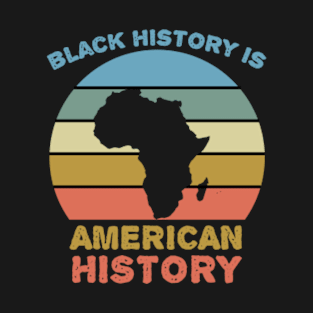 Black History Is American History T-Shirt