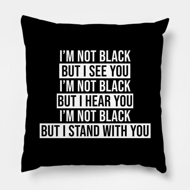 'm Not Black but I See You Pillow by anema