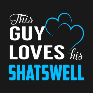 This Guy Loves His SHATSWELL T-Shirt