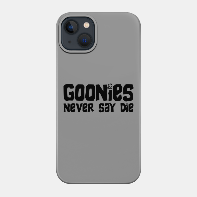 Goonies Never Say Die - Goonies - Phone Case