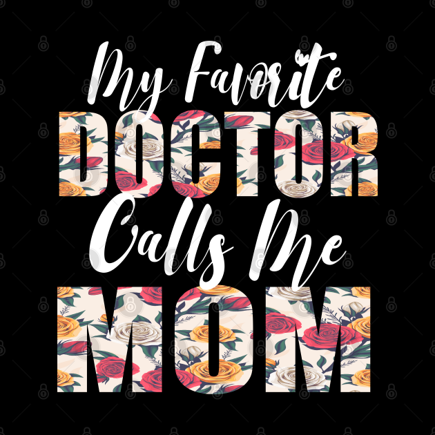 My Favorite Doctor Calls Me Mom My Favorite Doctor Calls Me Mom Pin Teepublic 