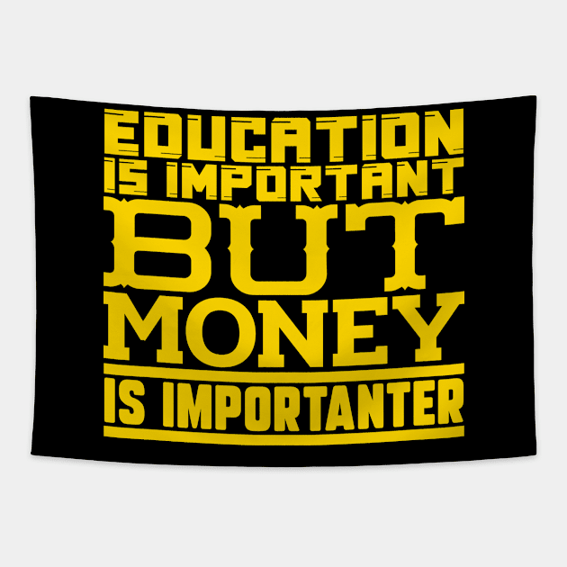 Education is important but money is importanter Tapestry by colorsplash