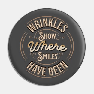 Wrinkles Show Where Smiles Have Been Pin