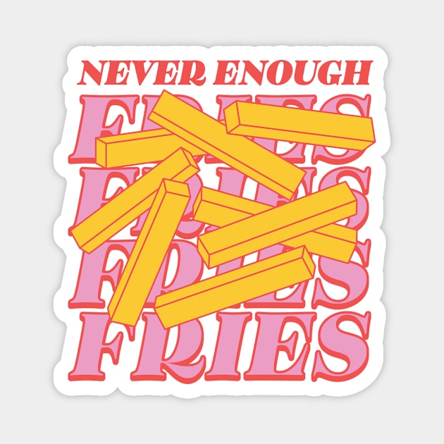 Never enough fries Magnet by Nora Gazzar