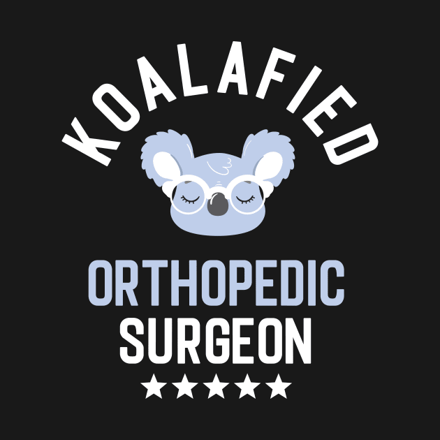 Koalafied Orthopedic Surgeon - Funny Gift Idea for Orthopedic Surgeons by BetterManufaktur