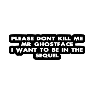 Please Don't Kill Me Mr Ghostface T-Shirt
