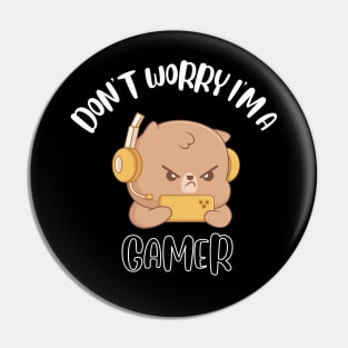 Don't Worry I'm A Gamer Pin