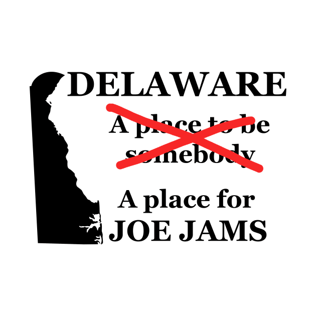 Delaware A Place To Be Somebody A Place For Joe Jams Black Lettering Presidential Humor 2020-2024 by ColorMeHappy123