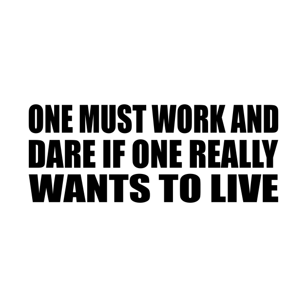 Disover One must work and dare if one really wants to live - Dare - T-Shirt