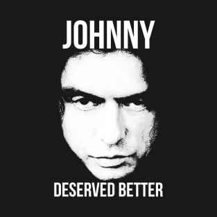 Johnny Deserved Better T-Shirt