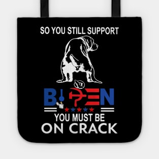 Dog So You Still Support Biden You Must Be On Crack Tote